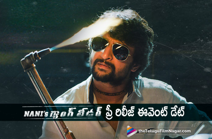 2019 Latest Telugu Film News, Telugu Film Updates, Telugu Filmnagar, Tollywood Cinema News, Nani's Gang Leader Pre Release Event Tomorrow, Nani Gang Leader Pre Release Event Date And Venue Confirmed, Nani Gang Leader Pre Release Event Date And Venue Fixed, Nani Gang Leader Pre Release Event, Event Date And Venue Confirmed For Nani Gang Leader Pre Release Event Date