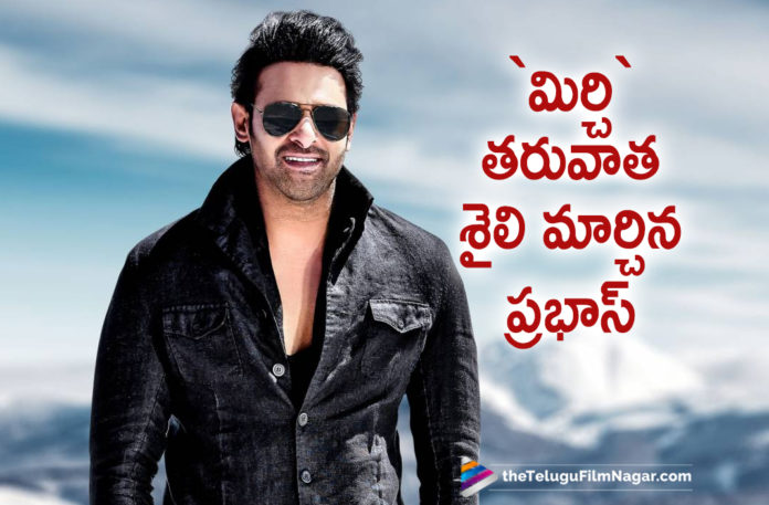 Prabhas Changes His Strategy After Mirchi