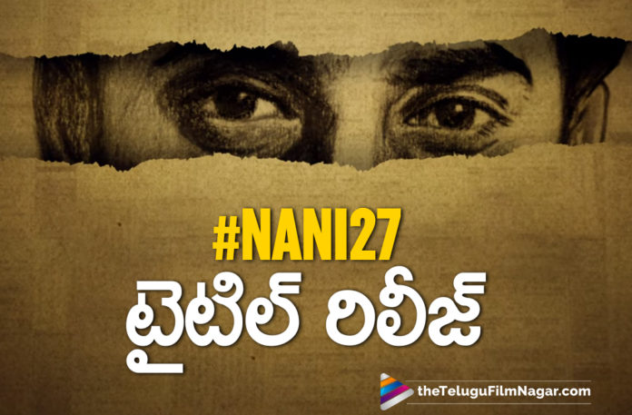 #NANI27 Title Revealed,Telugu Filmnagar,Latest Telugu Movies News,Telugu Film News 2020,Tollywood Movie Updates,#NANI27,#ShyamSinghaRoy,Shyam Singha Roy,Nani 27th Movie Titled As Shyam Singha Roy,Shyam Singha Roy Movie Updates,Shyam Singha Roy Telugu Movie Latest News,Nani,Rahul Sankrityan,#SSR,Natural Star Nani,Natural Star Nani in And As Shyam Singha Roy,Shyam Singha Roy Release Date,Shyam Singha Roy Movie Release Date,Shyam Singha Roy Telugu Movie Release Date,Nani 27th Movie Release Date