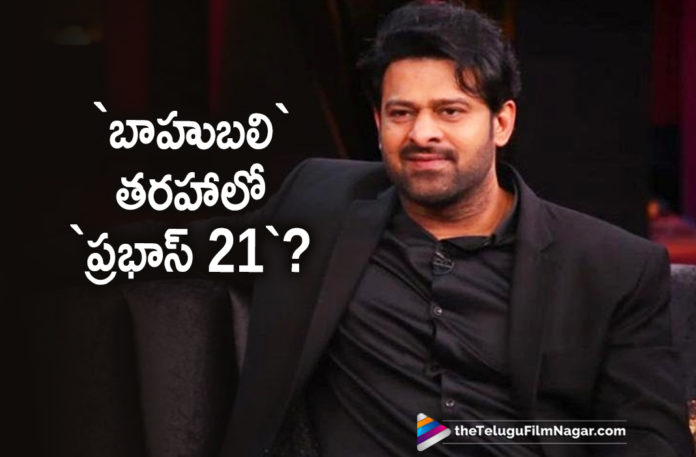 Prabhas 21 Going To Be Another Prestigious Movie In Prabhas Film Career