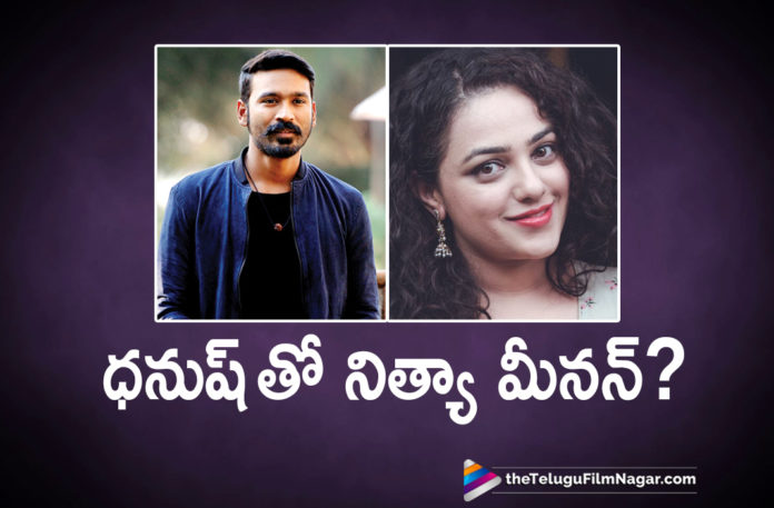 Nithya Menen To Play Opposite Dhanush
