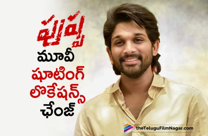 Pushpa Movie Team Changes Shooting Locations Keeping In View Of Lockdown Guidelines