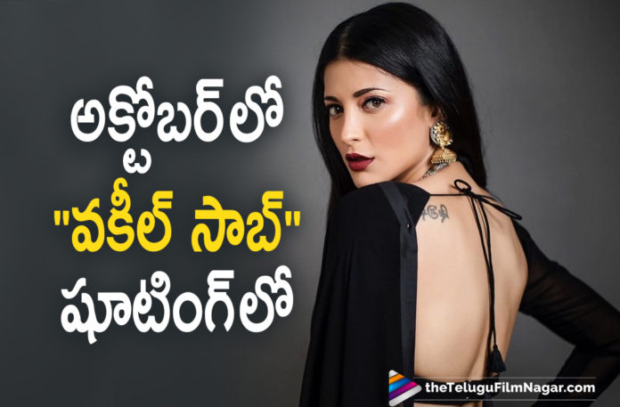Actress Shruti Haasan To Join Vakeel Saab Movie Shooting In October Actress Shruti Haasan To Join Vakeel Saab Movie Shooting In October