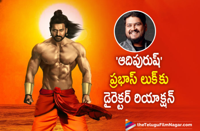 Adipurush Film Director Om Raut Applauds Fan Made First Look Picture Of Prabhas