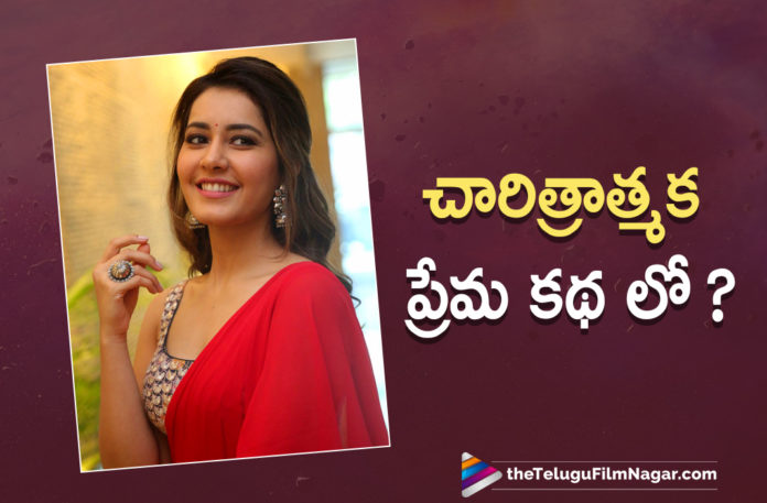 Actress Raashi Khanna To Act In A Historic Love Story