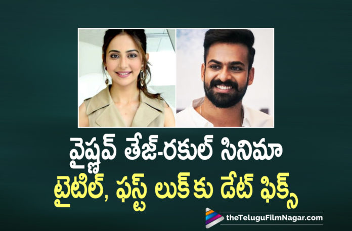 Vaishnav Tej and Rakul Preet Singh Title and First Look Release Date Announced Vaishnav Tej and Rakul Preet Singh Title and First Look Release Date Announced,Telugu Filmnagar,Latest Telugu Movies 2021,Vaishnav Tej,Vaishnav Tej Movies,Vaishnav Tej New Movie,Vaishnav Tej Latest Movie,Vaishnav Tej Next Movie,Vaishnav Tej Next Film,Vaishnav Tej Upcoming Movie,Vaishnav Tej Latest News,Rakul Preet Singh,Rakul Preet Singh Movies,Rakul Preet Singh New Movie,Rakul Preet Singh Latest Movie,Rakul Preet Singh Upcoming Movie,Vaishnav Tej And Rakul Preet Singh Movie,Vaishnav Tej And Rakul Preet Singh New Movie,Vaishnav Tej And Rakul Preet Singh Movie Title And First Look,Release Date Locked For Vaishnav Tej And Rakul Preet Singh Film,Vaishnav Tej And Rakul Preet Singh Film,Vaishnav Tej And Rakul Preet Singh Film Title And First Look Release Date,Vaishnav Tej And Rakul Preet Singh Movie First Look,Vaishnav Tej And Rakul Preet Singh Movie First Look Release Date,Vaishnav Tej And Rakul Preet Singh Movie First Look Update,Vaishnav Tej And Rakul Preet Singh First Look,Rakul Preet Singh And Vaishnav Tej Film Title And First Look,Rakul Preet Singh And Vaishnav Tej Movie Title,Rakul Preet Singh And Vaishnav Tej Film,Production 8,Panja Vaisshnav Tej,Krish Jagarlamudi,Krish,Sannapureddi,Title And First Look of Vaishnav Tej And Rakul Preet Singh On Aug 20th,Vaishnav Tej New Movie Title And First Look On Aug 20th,Vaishnav Tej Movie First Look On Aug 20th,Mango Music,Mango Music Label