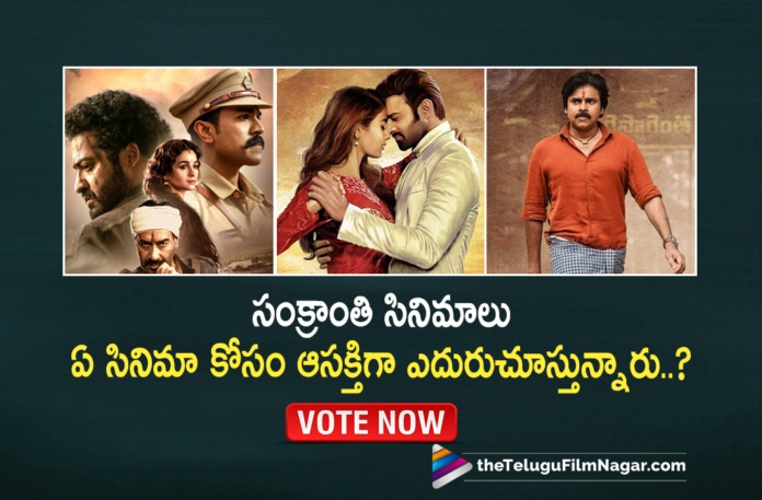 For Which 2022 Sankranti Telugu Movie Release You Are Most Excited For For Which 2022 Sankranti Telugu Movie Release You Are Most Excited For?,Sankranti Telugu Movies 2022,2022 Sankranti Telugu Movies,Sankranti Telugu Movies,Sankranti 2022 Telugu Movies,2022 Telugu Movies,Sankranti 2022 Tollywood Movies Release,2022 Sankranti Movies,Sankranti 2022 Release Movies,Latest 2022 Telugu Movie Updates,Telugu Filmnagar,Latest Telugu Movie 2022,POLL,TFN POLL,January 2022 Telugu Movies,Upcoming Telugu Movies,Upcoming Tollywood Movies,Telugu Movies Releasing This Sankranti,Upcoming Telugu Movies 2022,New Telugu Movies In January 2022,Telugu Movies,New Telugu Movies,New Telugu Movies 2022,Sankranti,Sankranti 2022,Sankranti 2022 Movies,Telugu Upcoming Movies,Telugu New Movies Release 2022,Tollywood New Movies,Tollywood Movies,Tollywood Upcoming Movies,Tollywood Latest Movies,Tollywood 2022 Movies,Latest Telugu Movies,New Movies 2022,Tollywood Upcoming Movies On Sankranti 2022,Telugu Upcoming Movies On Sankranti 2022,Sankranti 2022 Release Telugu Movies List,Sankranti 2022 Release Telugu Movies,Bheemla Nayak,Radhe Shyam,RRR,RRR Movie,RRR Telugu Movie,RRR Updates,RRR Movie Update,Jr NTR,Ram Charan,Prabhas,Prabhas Movies,Prabhas New Movie,Bheemla Nayak Movie Update,Bheemla Nayak Movie,Bheemla Nayak Telugu Movie,Radhe Shyam Movie,Radhe Shyam Telugu Movie,Radhe Shyam Movie Update,Radhe Shyam Movie Teaser,Prabhas Radhe Shyam,Prabhas Radhe Shyam Teaser,RRR Movie Teaser,Pawan Kalyan,Pawan Kalyan Movies,Pawan Kalyan New Movie,#RadheShyam,#RRR,#BheemlaNayak