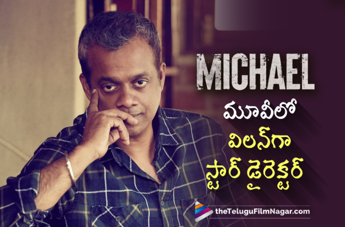 Star Director is Going to Play Villain Role in Michael Movie,Gautham Menon To Play Antagonist In Sundeep Kishan's Michael,Vijay Sethupathi,Vijay Sethupathi Movies,Vijay Sethupathi New Movies,Gautham Menon Turns Villain For Sundeep Kishan,Gautham Menon To Act In Sundeep Kishan’s Michael,Sundeep Kishan And Vijay Sethupathi Movie,Gautham Menon As Villain,Gautham Menon As Villain In Michael,Gautham Menon As Villain In Michael Movie,Gautham Menon As Villain Role In Michael,Gautham Menon As Villain Role In Michael Movie,Gautham Menon As Antagonist In Sundeep Kishan Movie,Gautham Menon As Antagonist In Michael,Gautham Menon To Play Antagonist In Michael Movie,Gautham Menon On Board For Sundeep Kishan's Michael,Gautham Menon To Act In Michel Movie,Telugu Filmnagar,Latest Telugu Movies 2021,Gautham Menon,Director Gautham Menon,Gautham Menon Movies,Gautham Menon New Movie,Gautham Menon Latest News,Gautham Menon Latest Movie,Gautham Menon Upcoming Movie,Gautham Menon In Michael Movie,Gautham Menon In Michael,Gautham Menon In Sundeep Kishan Michael Movie,Sundeep Kishan Michael Movie,Sundeep Kishan Michael,Sundeep Kishan,Sundeep Kishan New Movie,Sundeep Kishan Movies,#MichaelTheFilm,#Michael