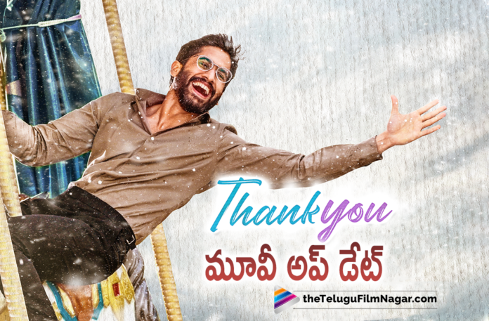 Naga Chaitanya Thank you movie latest update,Telugu Filmnagar,Latest Telugu Movies News,Telugu Film News 2022,Tollywood Movie Updates,Latest Tollywood News,Tollywood Movies,Naga Chaitanya,Naga Chaitanya New Movie,Naga Chaitanya Upcoming Movie,Naga Chaitanya latest Movie,Naga Chaitanya Next Movie,Naga Chaitanya Telugu Movie, Naga Chaitanya Movies,Naga Chaitanya Super Hit Movies,Naga Chaitanya Thankyou,Naga Chaitanya Thankyou Movie Updates,Naga Chaitanya Thank you Movie latest News, Thank you Upcoimng Film,Naga Chaitanya Akkineni,Raashi Khanna, Director by Vikram K. Kumar,Sai Sushanth Reddy,Malvika nair, Thank you Movie Shooting,Thank you Movie Shooting in Final Stage,Thank you Movie Shooting To Complete Soon,Thank you Movie Shooting Updates, Naga Chaitanya Laal Singh Chaddha,Naga Chaitanya Laal Singh Chaddha Movie,Naga Bollywood Movie Chaitanya Laal Singh Chaddha,Naga Chaitanya Hindi Movie Laal Singh Chaddha, Naga Chaitanya Laal Singh Chaddha New Hindi About to Release Soon,#thankyoumovie