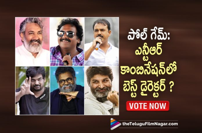 Which Among These Is The Best Combination? Vote Now,Telugu Filmnagar,Latest Telugu Movies 2022,Telugu Film News 2022,Tollywood Movie Updates,Latest Tollywood Updates,Tollywood Big Buget Movies,Telugu OTT Movies, S. S. Rajamouli,Student No 1 Movie,SS Rajamouli Yamadonga Movie,Jr NTR And Rajamouli Simhadri Movie,SS Rajamouli Ram Charan and Jr NTR Movie RRR, Director VV Vinayak,Aadi Movie,VV Vinayak with Jr NTR Movie Aadi,VV Vinayak Samba Movie,Adhurs Jr NTR Movie,VV Super Hit Movie Adhurs, Director koratala siva,Janatha Garage Movie,Janatha Garage Koratala Siva Super Hit Movie,koratala Siva Movies with Jr NTR, Puri Jagannadh,Temper Direcotr Koratala Puri Jagannadh,JR NTR Blockbuster Movie Temper,Temper Director Puri Jagannadh Movie, Director Sukumar,Naannaku Prematho Movie,Jr NTR and Rakul Preet Singh in Naannaku Prematho Movie,Jr NTR Superhit Movie naannaku Prematho,Jr NTR Movies,JR NTR with Sukumar Movies, Director Trivikram Srinivas,Jr NTR Aravinda Sametha Veera Raghava Movie,Trivikram Srinivas Super Hit Movie Aravinda Sametha Veera Raghava,Pooja Hegde and Jr NTR movie Aravinda Sametha Veera Raghava,