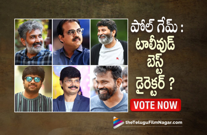 Poll Game : Which Among These Is Your Tollywood Best Director? Vote Now,Telugu Filmnagar,Latest Telugu Movies News,Telugu Film News 2022,Tollywood Movie Updates,Tollywood Latest News, Tollywood Best Directors,SS Rajamouli,Koratala Siva,Trivikram Srinivas,Boyapati Srinu,Sukumar,Anil Ravipudi,SS Rajamouli Movies,SS Rajamouli New Movies,Koratala Siva New Movie,Koratala Siva Movies, Trivikram Srinivas Movies,Trivikram Srinivas New movies,Boyapati Srinu Movies,Boyapati Srinu New Movies,Sukumar Movies,Sukumar New movies,Anil Ravipudi Movies,Anil Ravipudi New Movies, TFN Poll Game,Poll Game,Which Among These Is Your Tollywood Best Director,Best Directors in Tollywood,Top Telugu Movie Directors,Top Film Directors in Tollywood