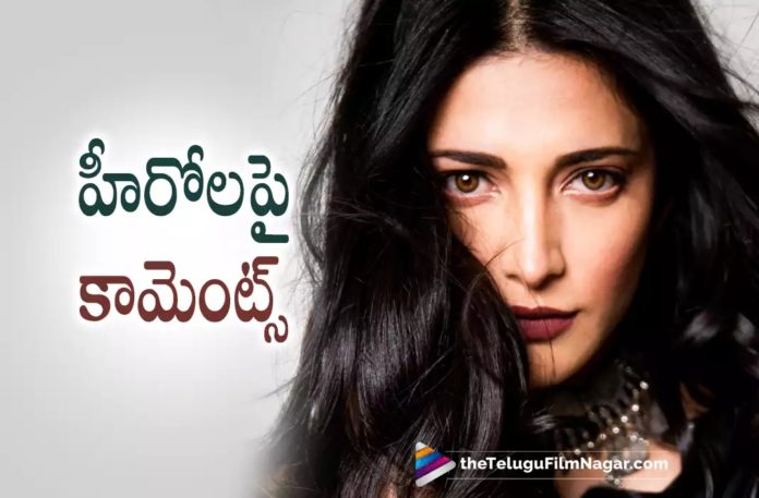Shruti Haasan Comments On Heroes Shruti Haasan Comments On Heroes,Telugu Filmnagar,Latest Telugu Movies News,Telugu Film News 2022,Tollywood Movie Updates,Tollywood Latest News, Shruti Haasan,Actress Shruti Haasan,Shruti Haasan Movie Updates,Shruti Haasan Latest Movie Updates,Shruti Haasan New Movie Updates,Shruti Haasan Upcoming Movies, Shruti Haasan New Movie,Shruti Haasan About Heros,Shruti Haasan Comments on Heros,Shruthi Haasan About pawan kalyan,Shruthi Haasan About mahesh Babu,Shruthi Haasan About Jr NTR, Shruthi Haasan About Allu Arjun,Shruthi Haasan About Ram Charan,Shruthi Haasan About Ravi Teja