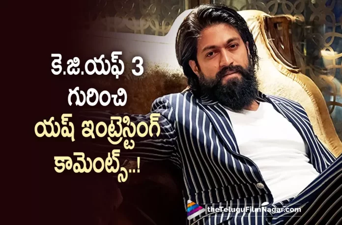 Yash Opens Up About KGF Chapter 3 Yash Opens Up About KGF Chapter 3,Telugu Filmnagar,Latest Telugu Movies News,Telugu Film News 2022,Tollywood Movie Updates,Tollywood Latest News, Yash Interesting Comments on KGF Chapter 3,Yash Opens Up About KGF Chapter 3 Movie,Yash About KGF 3 Movie,KGF3 Movie Updates,KGF Fame Yash About KGF 3 Movie,KGF 3 Movie Updates, Yash KGF Chapter 2 Movie Updates,KGF 3 Movie latest Updates,Prashanth Neel KGF3 Movie Updates,Director Prashanth Neel movie KGF 3 Updates, Yash Comments on KGF3 Movie,Prahsnath Neel and Yash KGF 3 Movie Updates,Yash Upcoming Movie,Yash Movie Updates