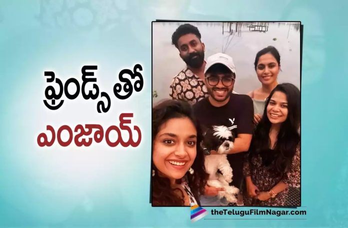 Keerthy Suresh Enjoying with her Friends,Telugu Filmnagar,Latest Telugu Movies News,Telugu Film News 2022,Tollywood Movie Updates,Tollywood Latest News, Keerthy Suresh,Actress Keerthy Suresh,Keerthy Suresh latest Movies,Keerthy Suresh Enjoying with Friends,Keerthy Suresh in a Vaccation with Friends,Keerthy Suresh Movie Udates, Keerthy Suresh latest Movie Updates,Keerthy Suresh Upcoming Movies,Keerthy Suresh New Movie Updates,Keerthy Suresh Next Movies,Keerthy Suresh In Vaccation,Keerthy Suresh Enjoying Vacation