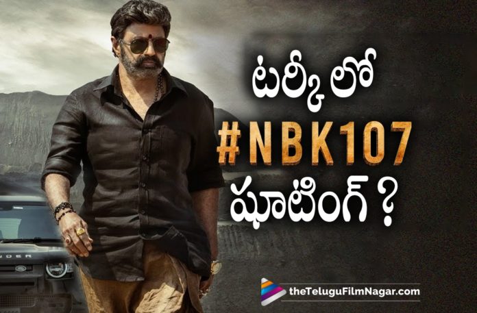 #NBK107 Movie Latest Schedule Update,Telugu Filmnagar,Latest Telugu Movies News,Telugu Film News 2022,Tollywood Movie Updates,Tollywood Latest News, #NBK107,#NBK107 Movie,#NBK107 Telugu Movie,#NBK107 Movie Updates,#NBK107 latest Movie Udpates,#NBK107 Upcoming Movie Of Balakrishna,Nandamuri Balakrishna, Balakrishna New Movie Updates,Balakrishna Upcoming Movies,Balakrishna #NBK107 Movie latest Schedule,#NBK107 Latest Shooting Updates,#NBK107 latest Shoot Schedule Updates, Balakrishna #NBK107 Movie Scheculed at Turkey,#NBK107 at Turkey,Balakrishna Upcoming Movie Scheduled at Turkey