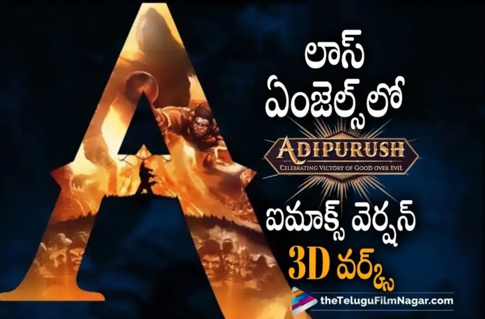 Prabhas Adipurush Movie Latest Update,Telugu Filmnagar,Latest Telugu Movies News,Telugu Film News 2022,Tollywood Movie Updates,Tollywood Latest News, Adipurush,Adipurush Movie,Adipurush Telugu Movie,Adipurush Pan India Movie,Adipurush Movie Latest Updates,Prabhas Adipurush Movie Latest Updates,Pan Indian Star Prabhas, Rebel Star Prabhas,Darling Prabhas,Prabhas Upcoming Movie Adipurush,Adipurush Movie Shooting at Los Angeles, IMAX and 3D work of 'Adipurush' begin in Los Angeles,Adipurush Movie Begins 3D work in Los Angeles,Prabhas Adipurush Movie Started 3D Work in Los Angeles