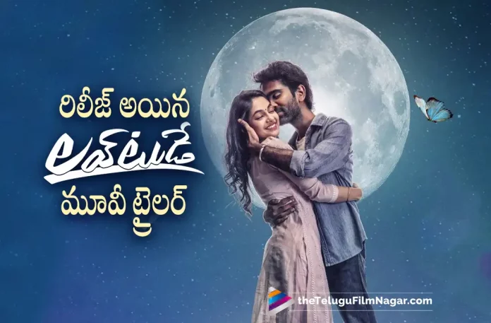 Love Today Telugu Movie Trailer Out Now, Love Today Telugu Trailer Out Now, Pradeep Ranganathan, Sathyaraj, Ivana, Radhika Sarathkumar, Pradeep Ranganathan Latest Movie, Pradeep Ranganathan's Upcoming Movie, Director Pradeep Ranganathan, Love Today, Love Today 2022, Love Today Movie, Love Today Update, Love Today New Update, Love Today Latest Update, Love Today Movie Updates, Love Today Telugu Movie, Love Today Telugu Movie Latest News, Love Today Telugu Movie Live Updates, Love Today Telugu Movie New Update, Love Today Movie Latest News And Updates, Telugu Film News 2022, Telugu Filmnagar, Tollywood Latest, Tollywood Movie Updates, Tollywood Upcoming Movies