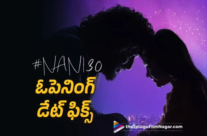 Nani 30th Movie Opening Ceremony Date Fixed,Telugu Filmnagar,Latest Telugu Movie News,Telugu Film News 2023,Tollywood Movie Updates,Latest Teollywood News,Nani,Nani Latest News,Hero Nani,Actor Nani,Nani Upcoming Movie News,Nani Latest Film Details,Nani Next Project News,Nani New Movie Details,Nani 30th Movie Opening Ceremony Date Locked