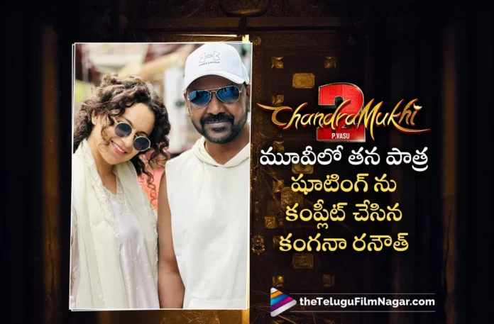 Kangana Ranaut Wraps Up Shoot For Her Part In Chandramukhi 2