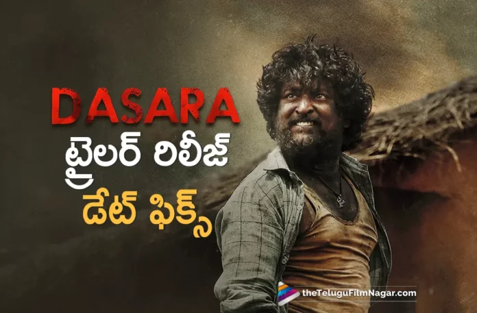 Dasara Movie Trailer Release Date Fixed