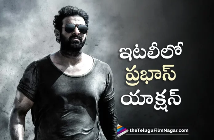 pan india star prabhas action mode in italy