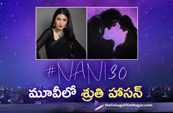 shruti hassan joins in nani 30 movie
