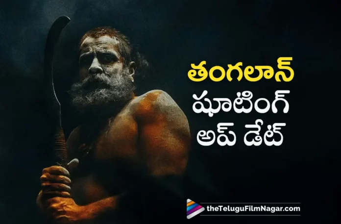 vikram thangalaan movie shooting update