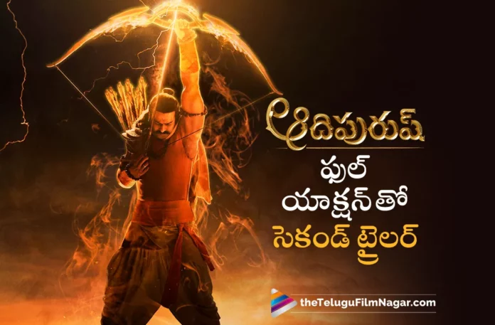 crazy update on adipurush movie second trailer crazy update on adipurush movie second trailer