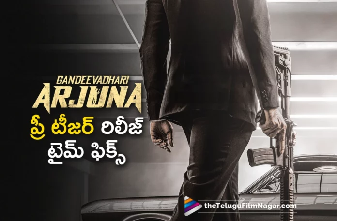 varun tej gandeevadhari arjuna movie pre teaser release time fixed