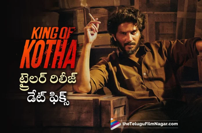 dulquer salmaans king of kotha trailer release date fixed