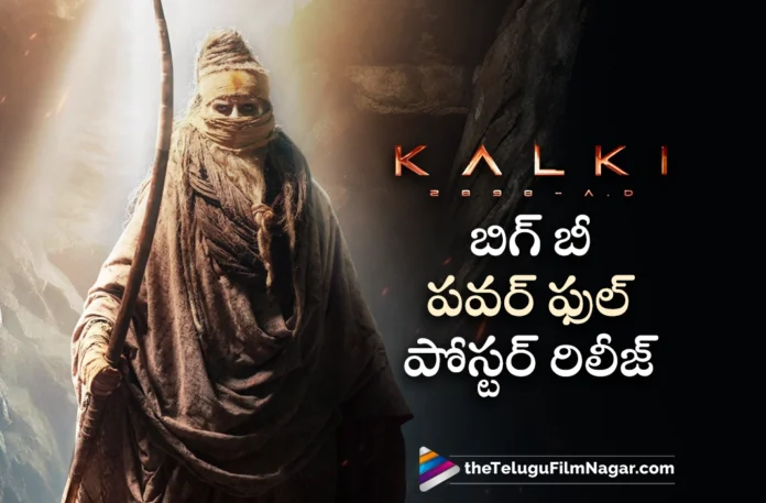 amitabh bachchan powerful poster released from kalki 2898 AD