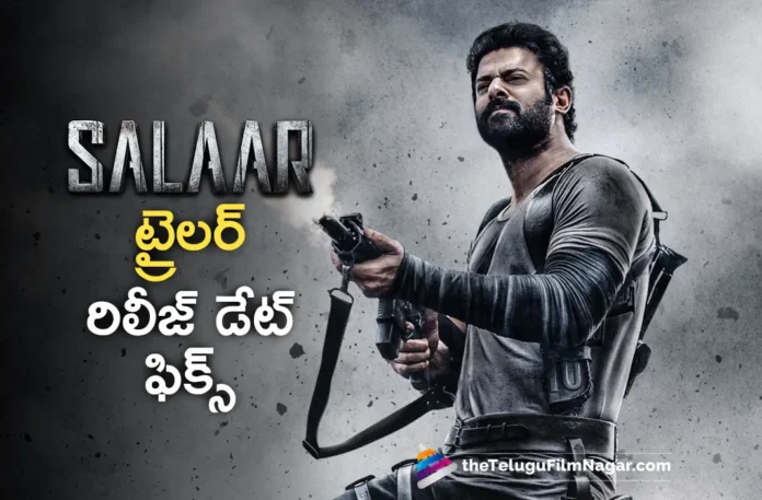 Prabhas Starrer Salaar Part 1-Ceasefire’s Trailer Release Date Confirmed Prabhas Starrer Salaar Part 1-Ceasefire’s Trailer Release Date Confirmed