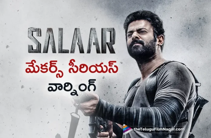 salaar movie makers serious warning to leakers