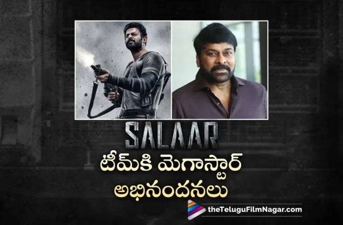 Megastar Chiranjeevi Congratulates Prabhas and Salaar Team