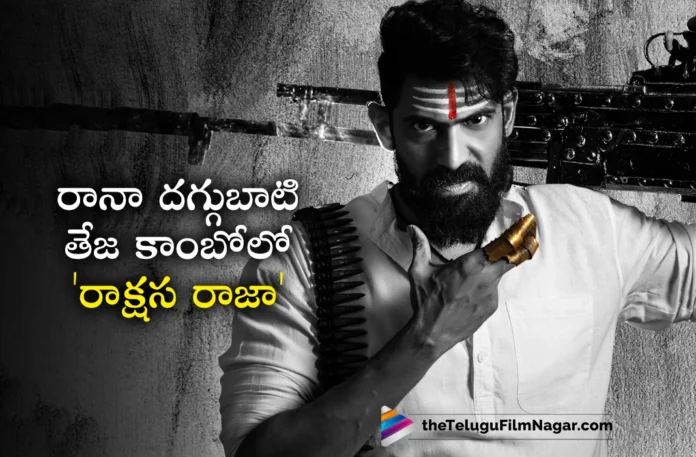 Rana Daggubati and Director Teja Re-unite Again For New Film Rakshasa Raja