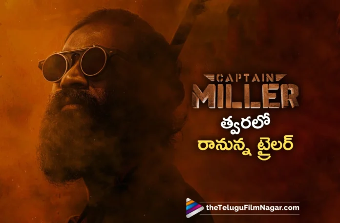 dhanush captain miller movie trailer update