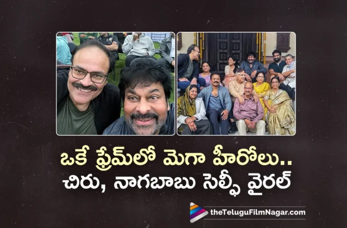 Nagababu Selfie With Megastar Chiranjeevi and Ram Charan Goes Viral