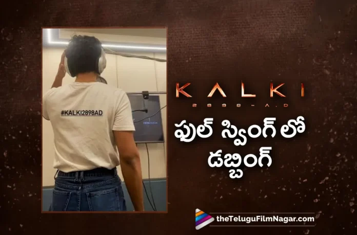 kalki 2898 ad movie dubbing work on full swing