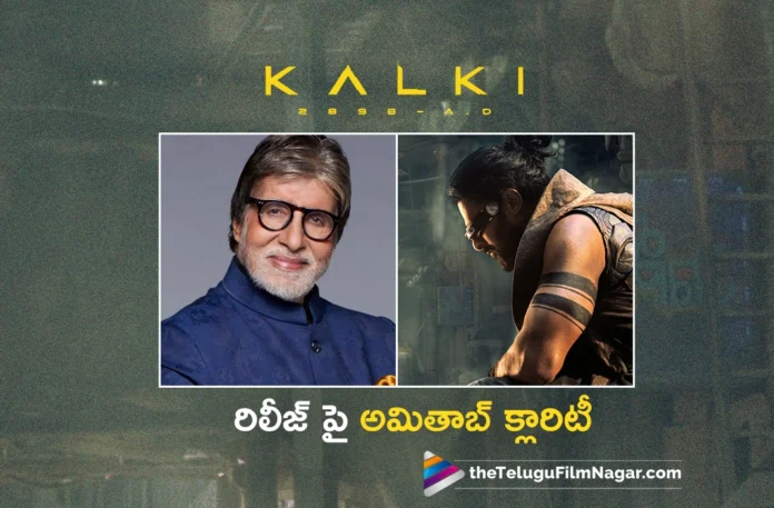 Amitabh Bachchan Clarity On Kalki Release Date Update