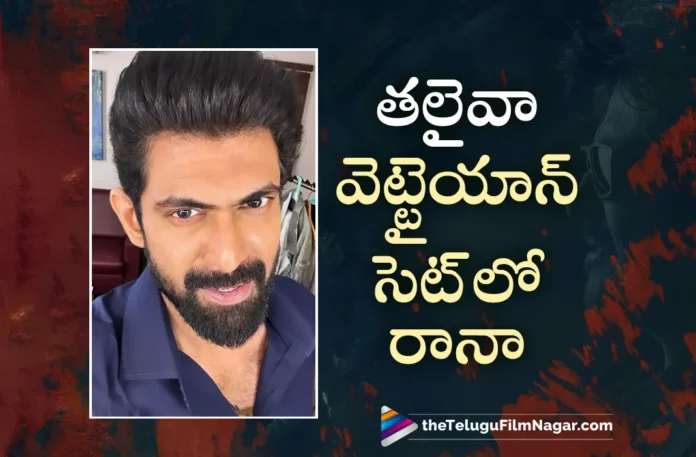 talented actor rana joins in rajinikanths vettaiyan movie