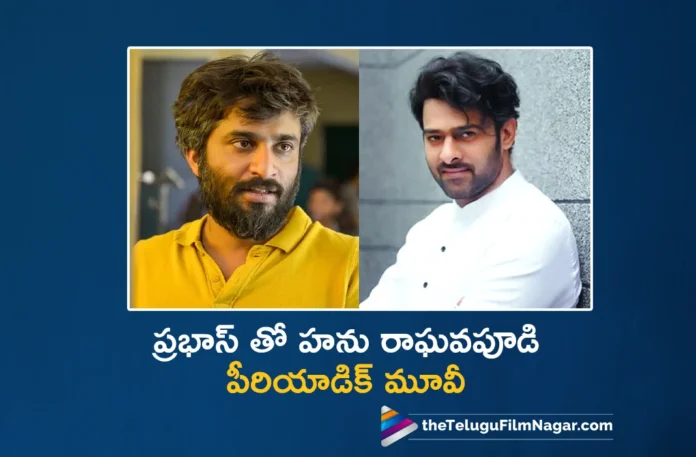 Hanu Raghavapudi Upcoming Movie With Prabhas