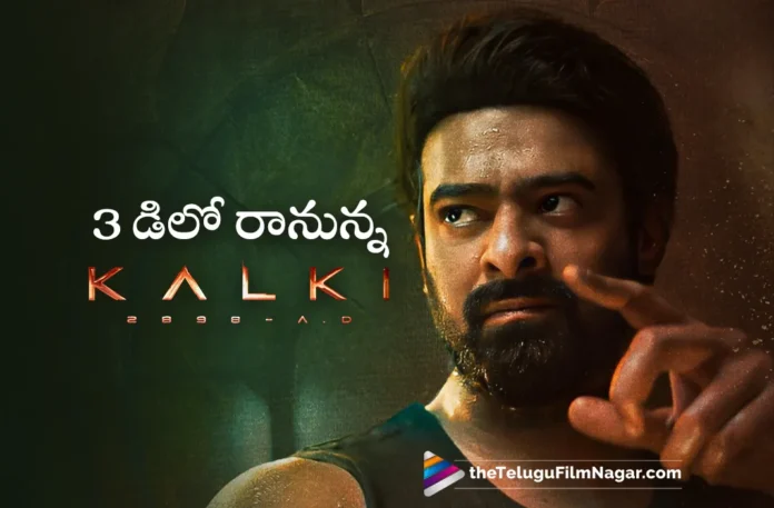 Kalki 2898 AD will be available in 3D as well