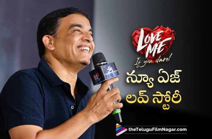 Love Me is A New Age Love Story Says Producer Dil Raju