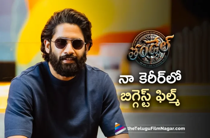 Naga Chaitanya Says, Thandel is The Biggest Film in My Career