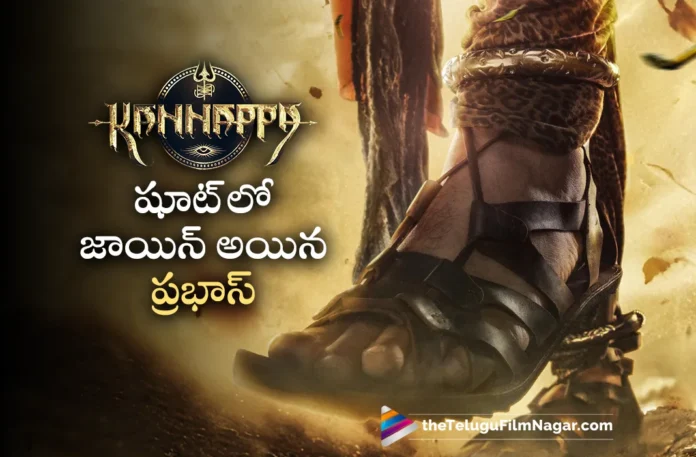 prabhas joined the shoot for kannappa movie