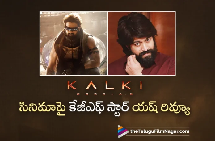 KGF Star Yash Reviews on Kalki 2898 AD