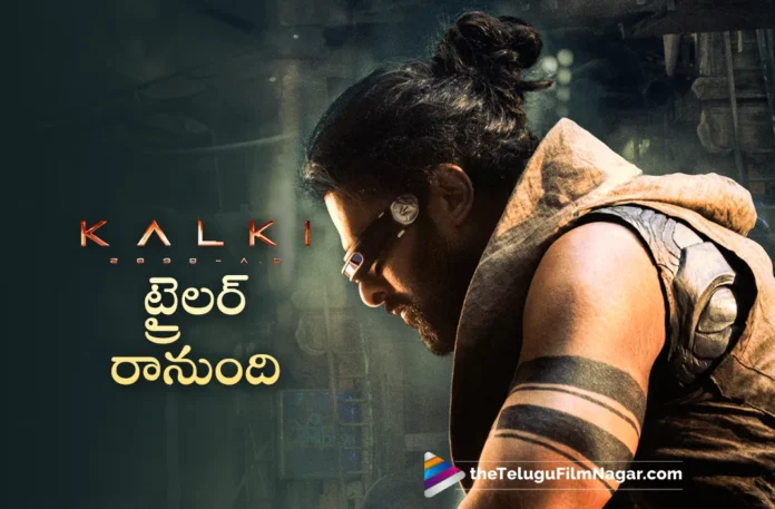 Kalki 2898 AD trailer out soon