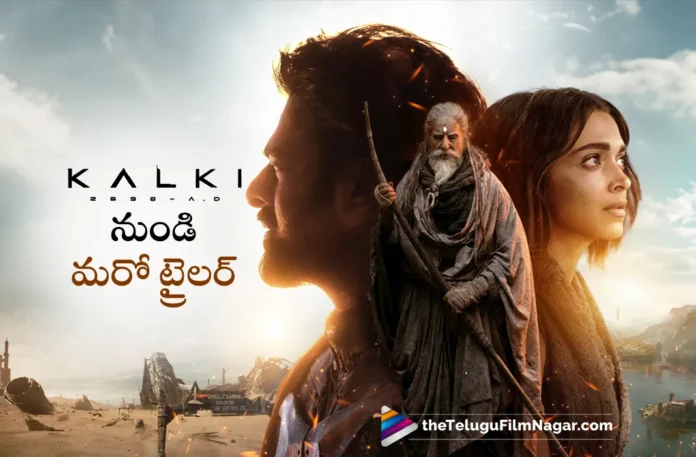 Kalki 2898 ad second trailer will be out soon
