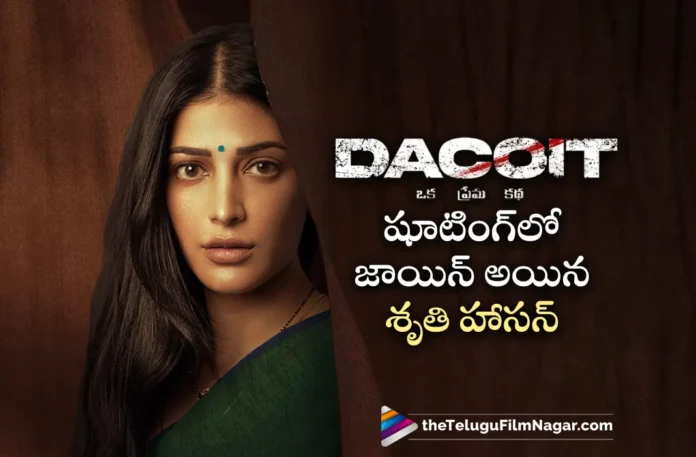 Shruti Haasan Joins The Sets of Adivi Sesh’s Pan Indian Film Dacoit