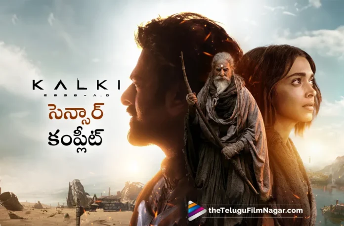 kalki 2898 AD Censor formalities completed